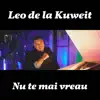 Leo de la Kuweit - Nu Te Mai Vreau - Single
